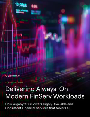 YugabyteDB_Solution-Guide_Delivering-Always-On-Modern-FinServ-Workloads_Cover- YugabyteDB_Solution-Guide_Delivering-Always-On-Modern-FinServ-Workloads_Cover-