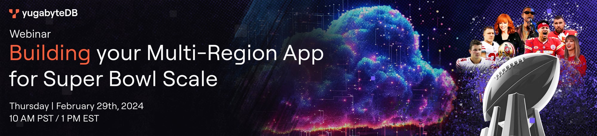 YugabyteDB_Webinar_Building-your-Multi-Region-App-for-Super-Bowl-Scale_LP-Hero_3928x900-3
