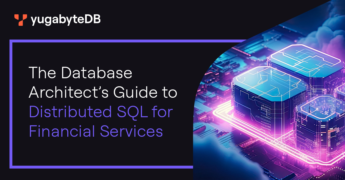 The Database Architect’s Guide to Distributed SQL for Financial Services